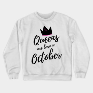 Queens are born in October. Happy Birthday! Crewneck Sweatshirt